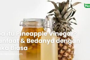 Apa itu Pineapple Vinegar? Manfaat & Bedanya dengan Cuka Biasa