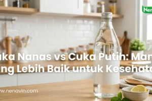 Cuka Nanas vs Cuka Putih: Mana yang Lebih Baik untuk Kesehatan?