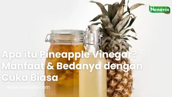 Apa itu Pineapple Vinegar? Manfaat & Bedanya dengan Cuka Biasa