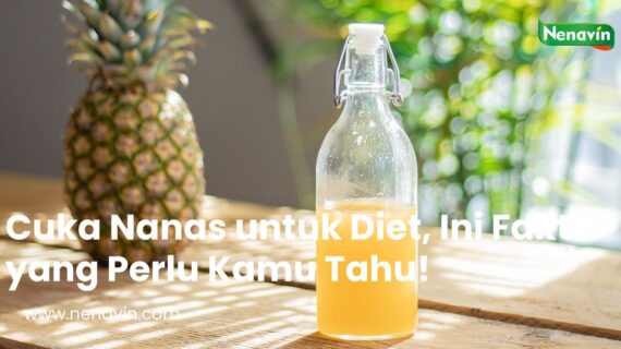 Cuka Nanas untuk Diet, Ini Fakta yang Perlu Kamu Tahu!