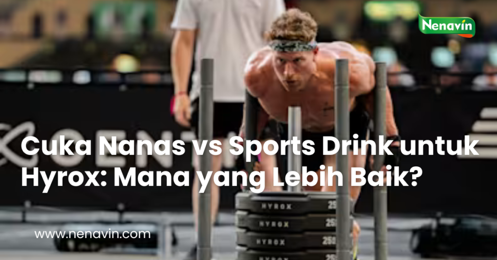 Cuka Nanas vs Sports Drink untuk Hyrox: Mana yang Lebih Baik?