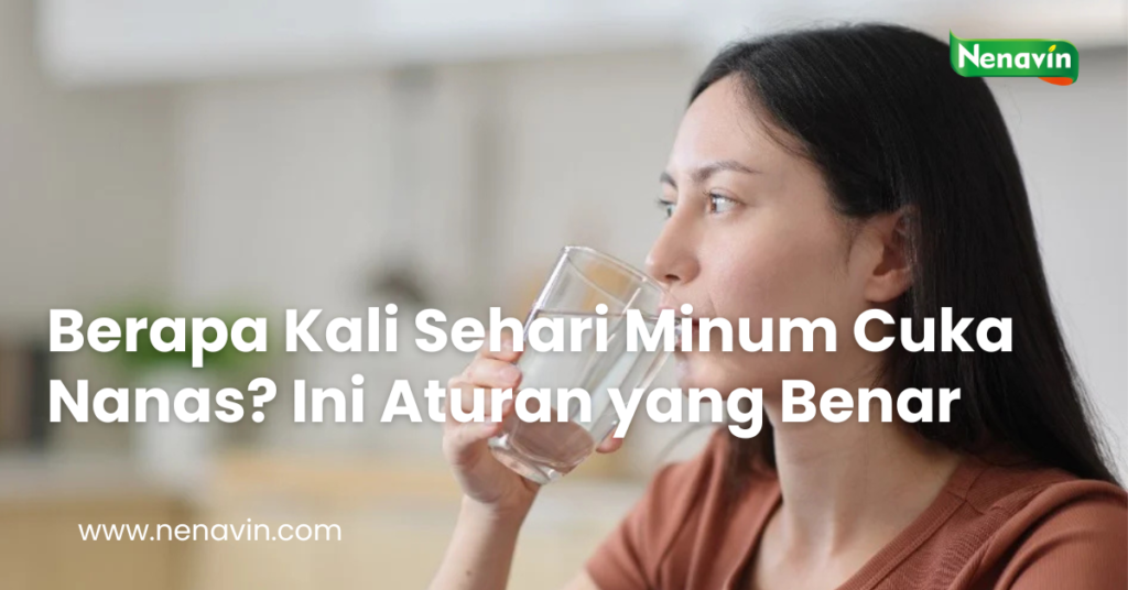 Berapa Kali Sehari Minum Cuka Nanas? Ini Aturan yang Benar