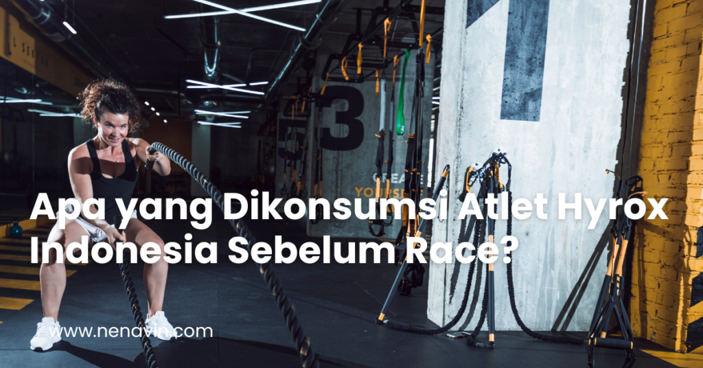 Apa yang Dikonsumsi Atlet Hyrox Indonesia Sebelum Race?