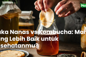 Cuka Nanas vs Kombucha: Mana yang Lebih Baik untuk Kesehatanmu?